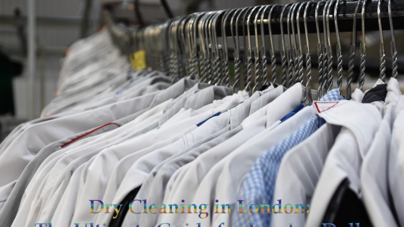 Dry Cleaning in London: The Ultimate Guide for London Dolls