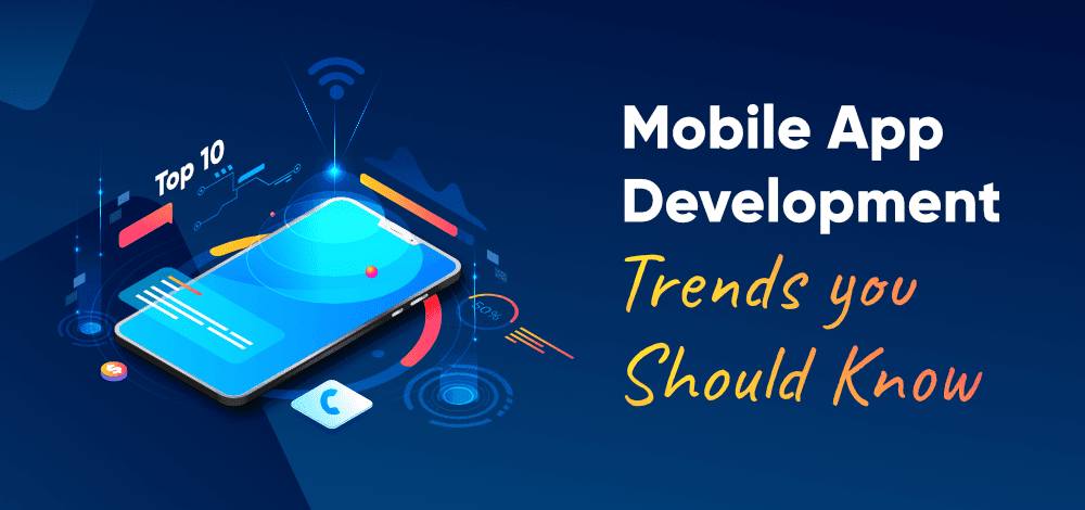 Top 10 Latest Trends in Mobile App Development You Need to Know